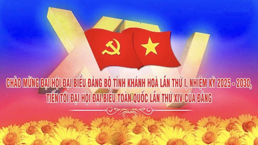Chào mừng Đại hội đại biểu Đảng bộ tỉnh Khánh Hoà lần thứ I, nhiệm kỳ 2025-2030